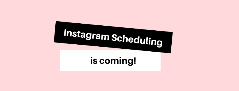 Instagram scheduling is coming!!